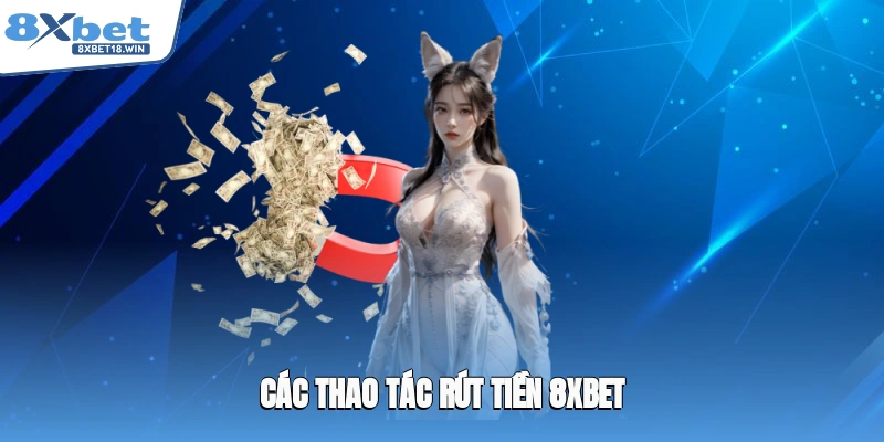 Các thao tác rút tiền 8XBET